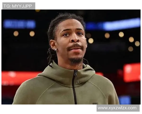 灰熊被曝考虑买卖莫兰特！赛季多项数据暴降，难回等值筹码成阻止